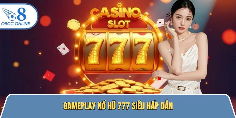 Gameplay nổ hũ 777 cực kỳ lôi cuốn người chơi