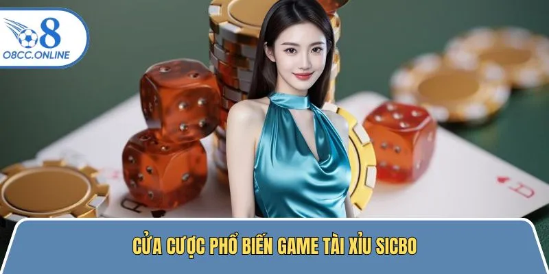 Khám phá cửa cược phổ biến tại game Sicbo tài xỉu
