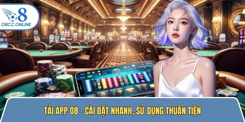 Tải App O8 – Cài Đặt Nhanh, Sử Dụng Thuận Tiện Trên Thiết Bị
